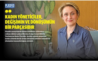 PLASFED Dergi Olarak Merkez Kalıp GMY Banu Özçelik'i Ağırladık