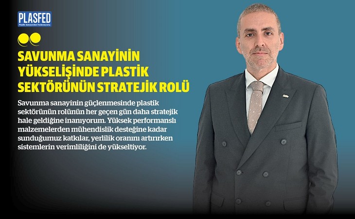 Benliler: “Plastik Sektörü Savunma Sanayisinin Stratejik Paydaşıdır”